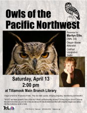 Owls of the Pacific Northwest presented by Marilyn Ellis at the Tillamook Main Library on April 13th, full flyer.