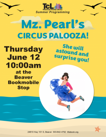 Colorful flyer for Tillamook County Library event Mz. Pearl’s Circus Palooza on Thursday, June 12 at 10:00am at the Beaver Bookm