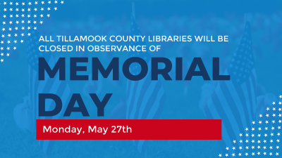 All Tillamook County Libraries Closed for Memorial Day.