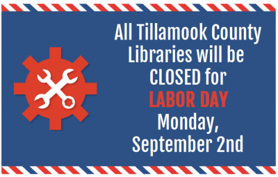 All Tillamook County Libraries will be closed for Labor Day.